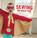 Sewing Dress-Up: 35 Cute and Easy Costumes for Kids - Paperback