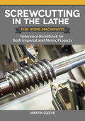 Screwcutting in the Lathe for Home Machinists: Reference Handbook for Both Imperial and Metric Projects - Paperback