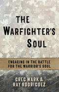 The Warfighter's Soul: Engaging in the Battle for the Warrior's Soul - Paperback