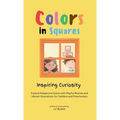 Colors in Squares - Inspiring Curiosity: Explore Shapes and Colors with Playful Rhymes and Vibrant Illustrations for Toddlers and Preschoolers - Hardcover