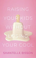 Raising Your Kids Without Losing Your Cool - Paperback