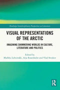 Visual Representations of the Arctic: Imagining Shimmering Worlds in Culture, Literature and Politics - Paperback