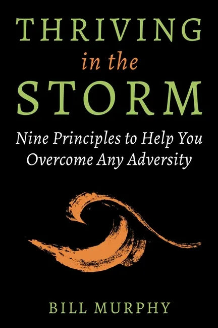 Thriving in the Storm: 9 Principles to Help You Overcome Any Adversity - Hardcover