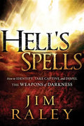 Hell's Spells: How to Indentify, Take Captive, and Dispel the Weapons of Darkness - Paperback