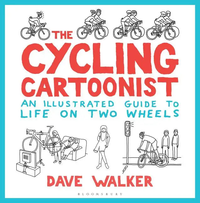 The Cycling Cartoonist: An Illustrated Guide to Life on Two Wheels - Hardcover