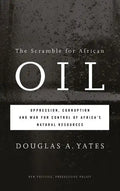 The Scramble for African Oil: Oppression, Corruption and War for Control of Africa's Natural Resources - Paperback