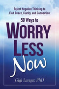 50 Ways to Worry Less Now: Reject Negative Thinking to Find Peace, Clarity, and Connection - Paperback