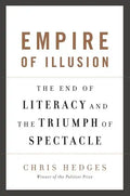 Empire of Illusion: The End of Literacy and the Triumph of Spectacle - Paperback