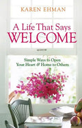 A Life That Says Welcome: Simple Ways to Open Your Heart & Home to Others - Paperback