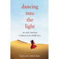 Dancing Into the Light: An Arab American Girlhood in the Middle East - Paperback