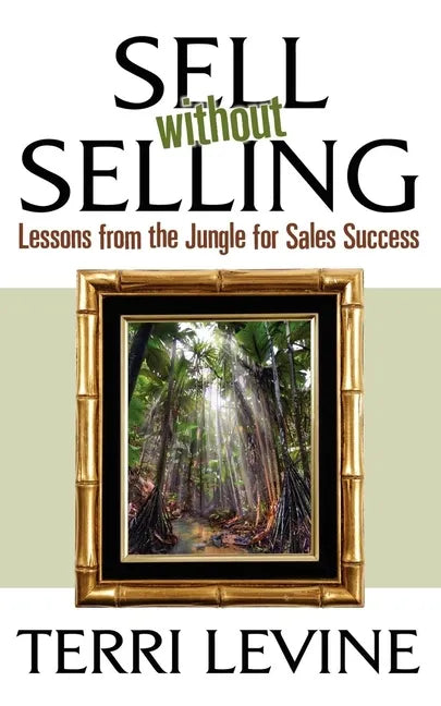 Sell Without Selling: Lessons from the Jungle for Sales Success - Paperback