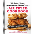 The Better, Faster, Crispier-Than-Takeout Air Fryer Cookbook: Over 75 Quick and Easy Restaurant Recipes - Paperback