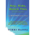 Hey, Kids, Watch This: Go Beyond Aging Well - Paperback