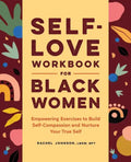 Self-Love Workbook for Black Women: Empowering Exercises to Build Self-Compassion and Nurture Your True Self - Paperback
