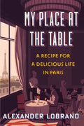 My Place at the Table: A Recipe for a Delicious Life in Paris - Hardcover