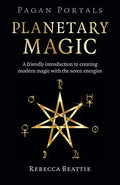 Pagan Portals: Planetary Magic: A Friendly Introduction to Creating Modern Magic with the Seven Energies - Paperback