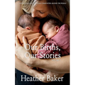 Our Births, Our Stories Volume 3 - Paperback