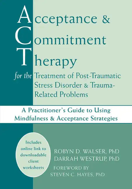 Acceptance and Commitment Therapy for the Treatment of Post-Traumatic Stress Disorder and Trauma-Related Problems: A Practitioner's Guide to Using Min - Paperback