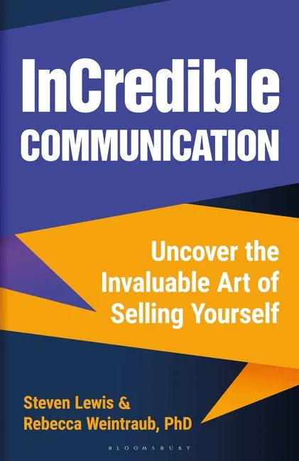 Incredible Communication: Uncover the Invaluable Art of Selling Yourself - Hardcover