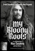 My Bloody Roots: From Sepultura to Soulfly and Beyond: The Autobiography (Revised & Updated Edition) - Paperback