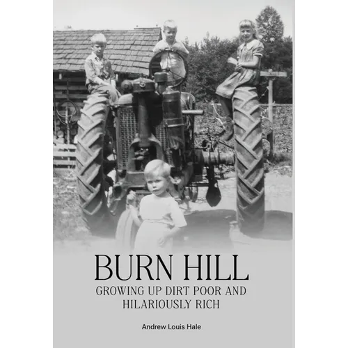Burn Hill: Growing Up Dirt Poor and Hilariously Rich - Hardcover