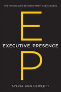 Executive Presence: The Missing Link Between Merit and Success - Hardcover