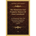 The Mysterious And Prophetic History Of Esau Considered: In Connection With The Numerous Prophecies Concerning Edom (1837) - Paperback