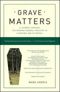 Grave Matters: A Journey Through the Modern Funeral Industry to a Natural Way of Burial - Paperback