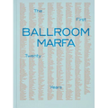 Ballroom Marfa: The First Twenty Years - Hardcover