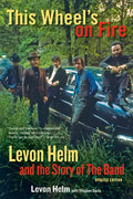 This Wheel's on Fire: Levon Helm and the Story of the Band - Paperback