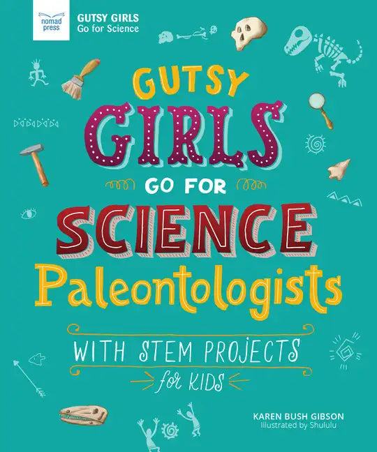 Gutsy Girls Go for Science: Paleontologists: With STEM Projects for Kids - Hardcover