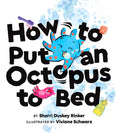 How to Put an Octopus to Bed: (Going to Bed Book, Read-Aloud Bedtime Book for Kids) - Hardcover
