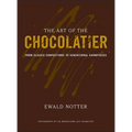 The Art of the Chocolatier: From Classic Confections to Sensational Showpieces - Hardcover
