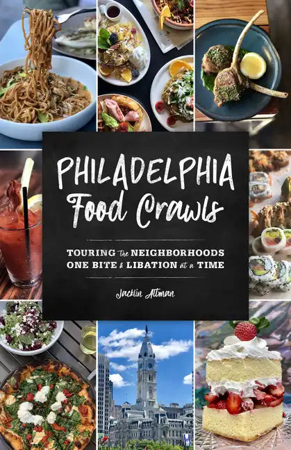 Philadelphia Food Crawls: Touring the Neighborhoods One Bite and Libation at a Time - Paperback