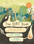 The Dirt Book: Poems about Animals That Live Beneath Our Feet - Hardcover