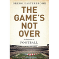 The Game's Not Over: In Defense of Football - Hardcover