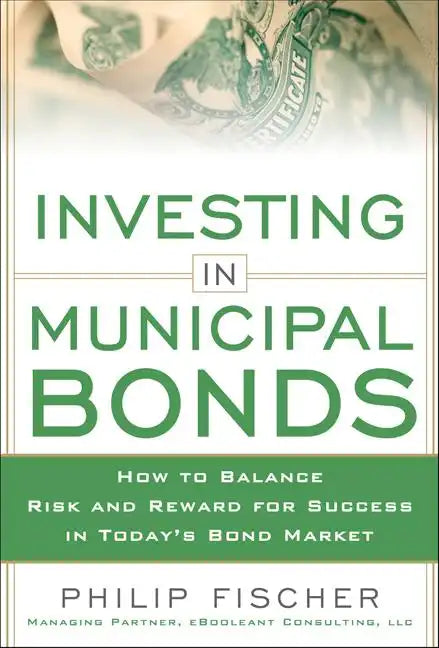 Investing in Municipal Bonds: How to Balance Risk and Reward for Success in Today's Bond Market - Hardcover