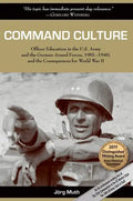 Command Culture: Officer Education in the U.S. Army and the German Armed Forces, 1901-1940, and the Consequences for World War II - Paperback