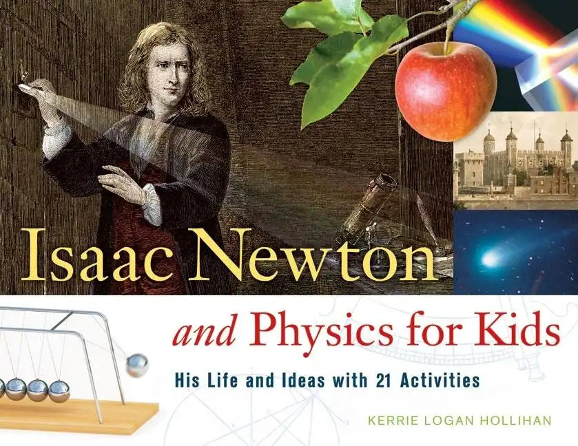 Isaac Newton and Physics for Kids: His Life and Ideas with 21 Activities Volume 30 - Paperback