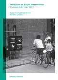 Exhibition as Social Intervention: 'Culture in Action' 1993 Exhibition Histories, Volume 5 - Paperback
