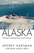 Guarding Alaska: A Memoir of Coast Guard Missions on the Last Frontier - Paperback