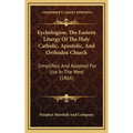 Eychologion, the Eastern Liturgy of the Holy Catholic, Apostolic, and Orthodox Church: Simplified, and Adapted for Use in the West (1866) - Hardcover
