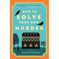 How to Solve Your Own Murder - Hardcover