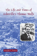 The Life and Times of Asheville's Thomas Wolfe - Paperback