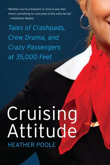 Cruising Attitude: Tales of Crashpads, Crew Drama, and Crazy Passengers at 35,000 Feet - Paperback