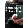 Embrace Life, Embrace Hope: Cultivating Wholeness and Resilience through the Unexpected - Paperback
