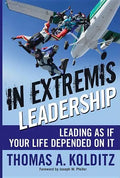 In Extremis Leadership: Leading as If Your Life Depended on It - Hardcover