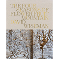 David Wiseman: The Four Seasons of Flower Fruit Mountain: An Immersive Exploration in Bronze, Porcelain, Plaster, and Glass - Hardcover