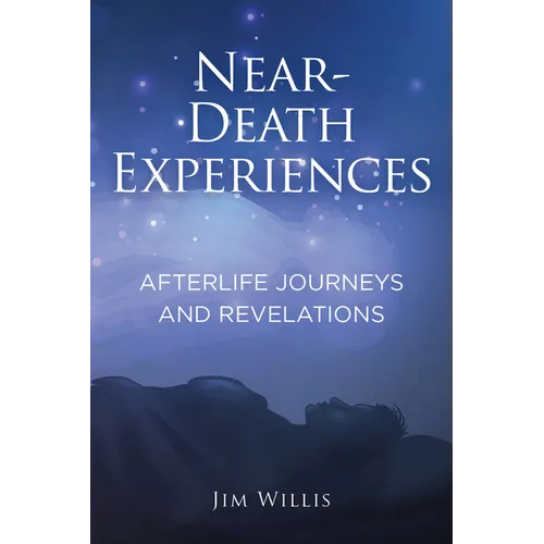 Near-Death Experiences: Afterlife Journeys and Revelations - Hardcover