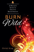 Burn Wild: A Writer's Guide to Creative Breakthrough - Paperback